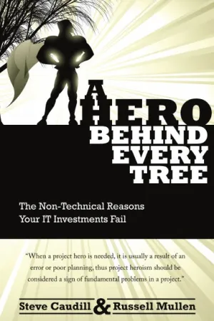 A Hero Behind Every Tree - The Non-Technical Reasons Your IT Investments Fail.